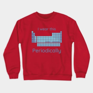 I Wear This Periodically Crewneck Sweatshirt